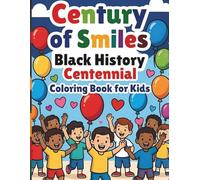 Century Of Smiles Black History Centennial Coloring Book For Kids: Celebrating 100 Years Of Joy, Culture And Achievement (1926-2026)
