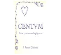 CENTVM: Love poems and epigrams (Sex, Love & Infatuation trilogy)