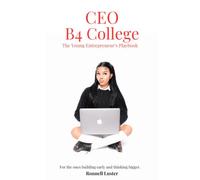CEO B4 COLLEGE The Young Entrepreneur’s Playbook: For the ones building early and thinking bigger.
