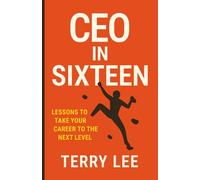CEO in Sixteen: Lessons to Take Your Career to the Next Level