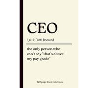 CEO Notebook: The Only Person Who Can't Say That's Above My Pay Grade: Funny 120-Page Lined Dictionary Definition Journal for CEOs, Chief Executives, ... Owners, Bosses, Promotions & Executive Gifts