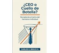 ¿CEO Ó CUELLO DE BOTELLA?: Rompiendo el techo del heroísmo individual (Metodología PCP: El Camino de Héroe a Arquitecto Institucional)
