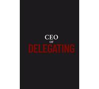 CEO of Delegating: A Totally Official Notebook for Bossing Everyone Around