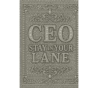 CEO - Stay In Your Lane150 page lined journal