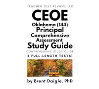 CEOE 144 Principal Comprehensive Assessment Study Guide: Complete Oklahoma School Leadership Certification Prep Book with 3 Full-Length Practice ... Support, and Detailed Answer Explanations
