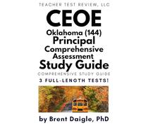 CEOE 144 Principal Comprehensive Assessment Study Guide: Complete Oklahoma School Leadership Certification Prep Book with 3 Full-Length Practice ... Support, and Detailed Answer Explanations