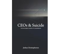 CEOs & Suicide: The Invisible Game of Leadership