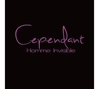 Cependant - Homme Invisible