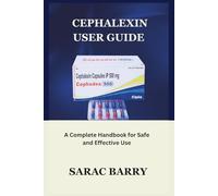 Cephalexin User Guide: A Complete Handbook for Safe and Effective Use