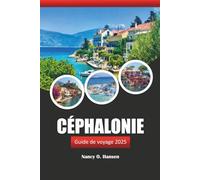 Céphalonie Guide de voyage 2025: Explorer la mer Ionienne, les plages, la gastronomie et la culture de la Grèce sur une île à couper le souffle