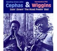 Cephas/Wiggins - Goin Down the Road Feelin Bad