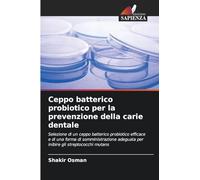 Ceppo batterico probiotico per la prevenzione della carie dentale: Selezione di un ceppo batterico probiotico efficace e di una forma di somministrazione adeguata per inibire gli streptococchi mutans