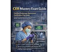 CER Exam Mastery Guide: Certified Endoscope Reprocessor Certification Prep Guide A practical study guide built around real-world flexible endoscope reprocessing tasks.