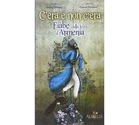 C'era e non c'era. Fiabe dalla terra d'Armenia