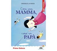 C'era una mamma, c'era un papà... Stampatello maiuscolo. Ediz. ad alta leggibilità (Il battello a vapore. Prime letture)