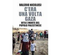 C'era una volta Gaza. Vita e morte del popolo palestinese