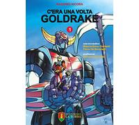 C'era una volta Goldrake. La vera storia del robot giapponese che ha rivoluzionato la TV e il mercato del giocattolo in Italia (Vol. 1) (Visioni)