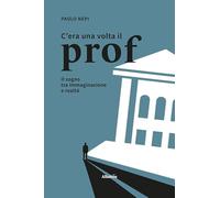 C'era una volta il prof. Il sogno tra immaginazione e realtà (Nuove voci)
