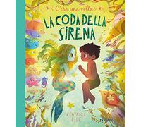 C'era una volta la coda della sirena. Ediz. a colori (Albi illustrati)
