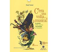 C'era una volta... la musica! La storia della musica raccontata ai bambini (I narrolibri)