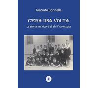 C'era una volta. La storia nei ricordi di chi l'ha vissuta. Nuova ediz. (Cultura solidale)