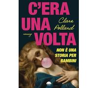 C'era una volta. Non è una storia per bambini