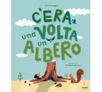 C'era una volta un albero. Ediz. a colori