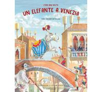 C'era una volta un elefante a Venezia. Ediz. illustrata