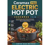 Ceramax PRO Electric Hot Pot Cookbook 2026: over 100 recipes, with 15-Minute One-Pot Recipes for Dorm Living, RV Cooking, Camping & Tiny Kitchens Without Complicated Cleanup