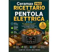 Ceramax PRO: Ricettario per Pentola Elettrica 2026: Oltre 100 Ricette Facili e Veloci in 15 Minuti per Dormitori, Camper, Campeggio e Piccole Cucine Senza Pulizie Complicate (intalian Version)