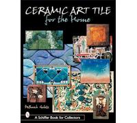 Ceramic Art Tile for the Home (A Schiffer Book for Collectors)