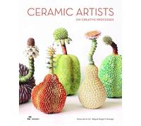 CERAMIC ARTISTS ON CREATIVE PROCESSES How Ideas Are Born