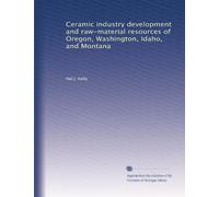 Ceramic industry development and raw-material resources of Oregon, Washington, Idaho, and Montana