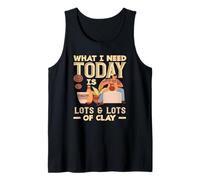 Cerámica Lo Que Necesito Hoy es Mucha Arcilla Camiseta sin Mangas