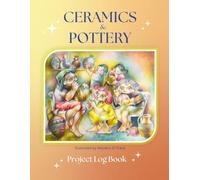 CERAMICS & POTTERY: Project Log Book: Personal notebook to register step by step your creative process / Great gift for Ceramics and Pottery lovers!