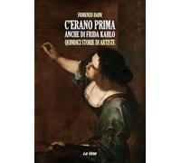 C'erano prima anche di Frida Kahlo. Quindici storie di artiste (Schegge)