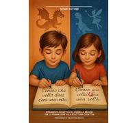 C'erano una volta dieci c'era una volta: STRUMENTO DIDATTICO DI ROSSELLA ARINISI PER LA FORMAZIONE ALLA SCRITTURA CREATIVA . Prefazione di Valentina ... . MANUALI DI SCRITTURA CREATIVA PER STUDENTI)