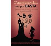 C'erano una volta… ma poi basta: Storie classiche, personaggi incasinati e finali imprevisti