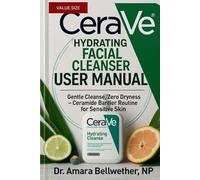 CeraVe Hydrating Facial Cleanser USER MANUAL: Gentle Cleanse, Zero Dryness - Ceramide Barrier Routine for Sensitive Skin