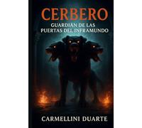 Cérbero Guardián de las Puertas del Inframundo. (Mitologias do Mundo: As Histórias que Moldaram a Humanidade)