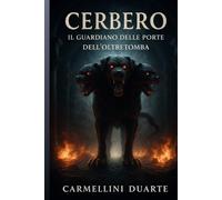 Cerbero, il Guardiano delle Porte dell’Oltretomba. (Mitologias do Mundo: As Histórias que Moldaram a Humanidade)