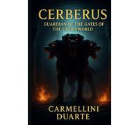 Cerberus: The Guardian of the Gates of the Underworld. (Mitologias do Mundo: As Histórias que Moldaram a Humanidade)