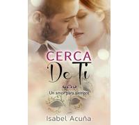 Cerca de ti (Un amor para siempre)