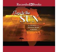 Cerca del sol: el viaje de un cirujano cardíaco pionero