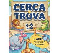 Cerca e Trova: Animali del Mondo: Oltre 400 Animali da Scoprire. Libro Attività per Bambini 3-6 Anni per Sviluppare Concentrazione, Logica e Spirito di Osservazione.