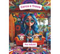 Cerca e Trova per Adulti: Una Sfida Visiva Divertente con Dozzine di Oggetti Sorprendenti per Adulti e Amanti della Mindfulness