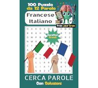 Cerca Parole Italiano-Francese: 100 Puzzle da 12 Parole Ognuno a Caratteri Grandi con Soluzioni: Giochi di Parole per Allenare la Mente, Stimolare la ... le lingue (Fersel Books: Train your Brain)