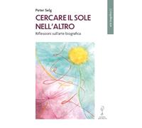 Cercare il Sole nell’altro. Riflessioni sull’arte biografica (Arte biografica)