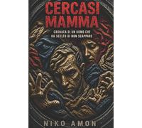 CERCASI MAMMA: Cronaca di un uomo che ha scelto di non scappare