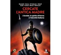 Cercate l'antica madre. L'Eneide, lo spirito di Roma e l'identità italiana